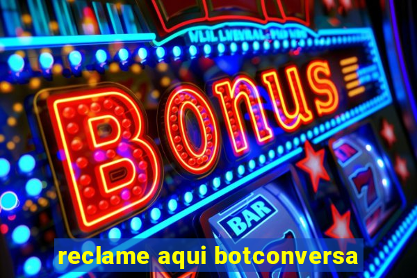 reclame aqui botconversa